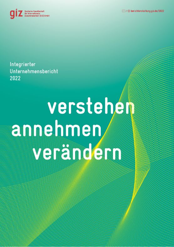 Titelseite: GIZ Integrierter Unternehmensbericht 2022, Motto “verstehen annehmen verändern”